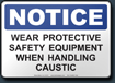 Notice Wear Protective Safety Equipment When Handling Caustic Sign