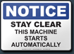 Notice Stay Clear This Machine Starts Automatically Sign